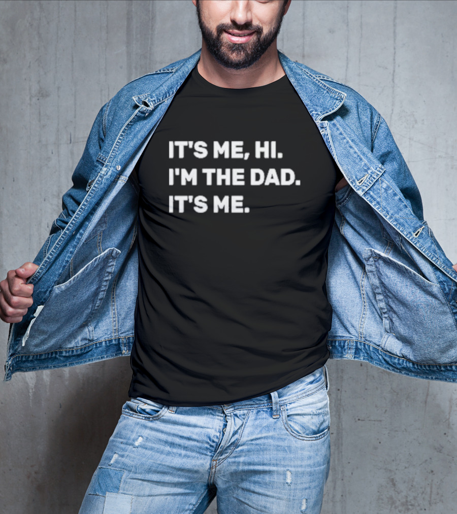 IT'S ME HI I'M THE DAD IT'S ME MENS FATHERS DAY T-Shirt