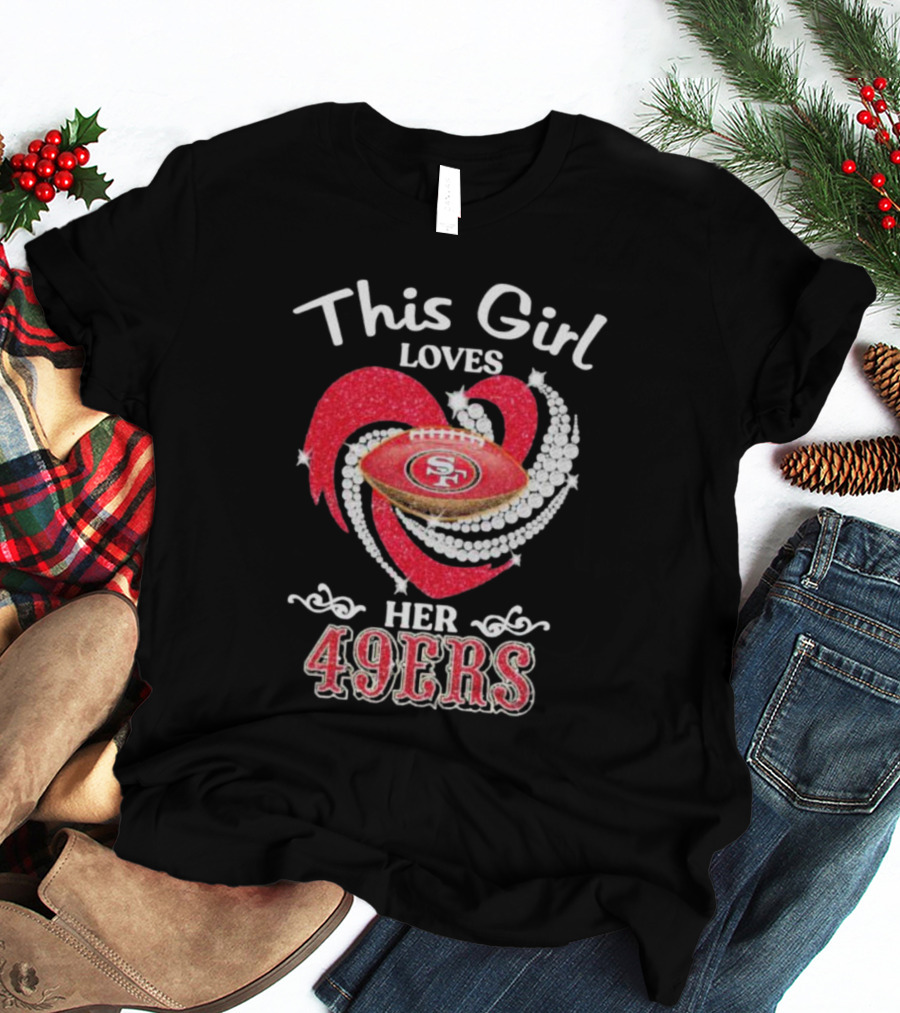 This Girl Loves Her San Francisco 49ers Football Heart T-Shirt