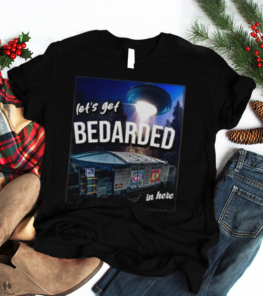 Let's Get Bedarded In Here UFO Beam Over Arena With Sports T-Shirt