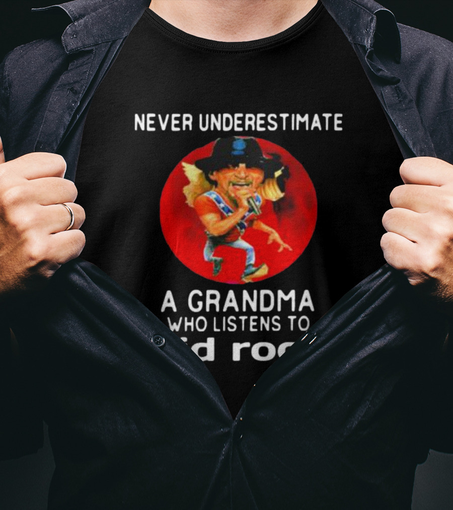 Never Underestimate A Grandma Who Listens To Kid Rock T-Shirt