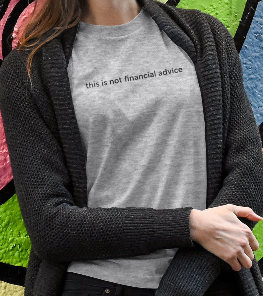 This Is Not Financial Advice T-Shirt