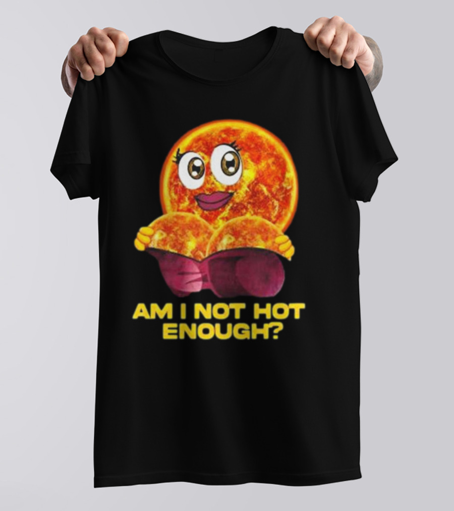 AM I NOT HOT ENOUGH Sun Face With Heart Shape T-Shirt