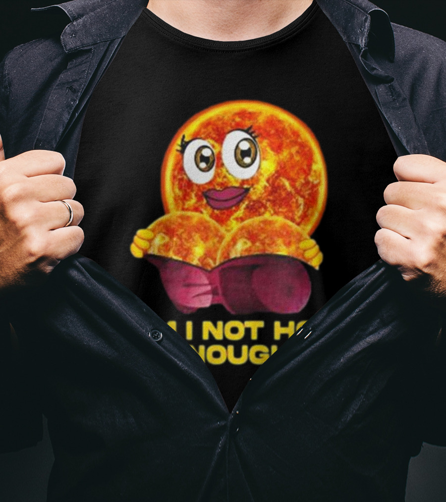 AM I NOT HOT ENOUGH Sun Face With Heart Shape T-Shirt
