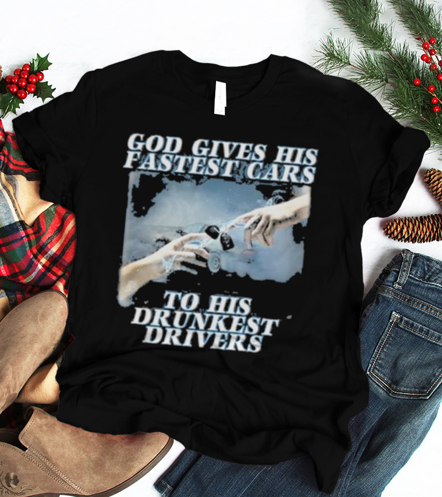 Bryson God Gives His Fastest Cars To His Drunkest Drivers Creation T-Shirt