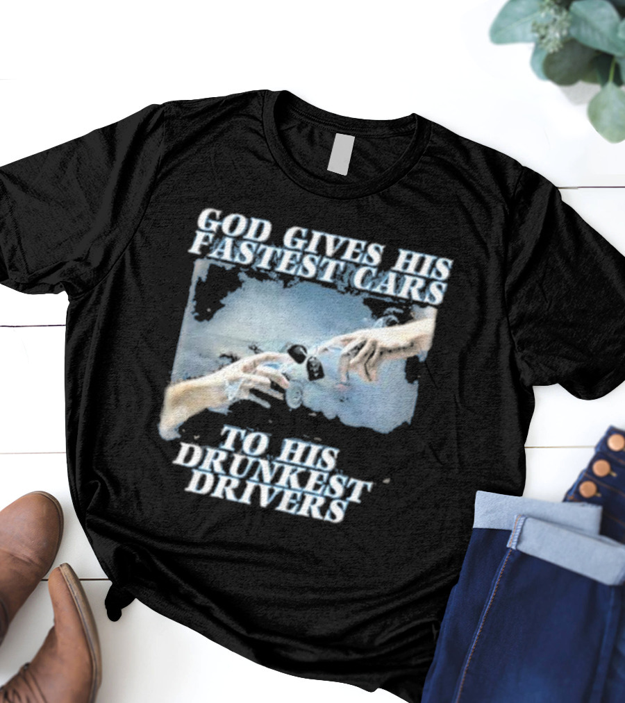 Bryson God Gives His Fastest Cars To His Drunkest Drivers Creation T-Shirt