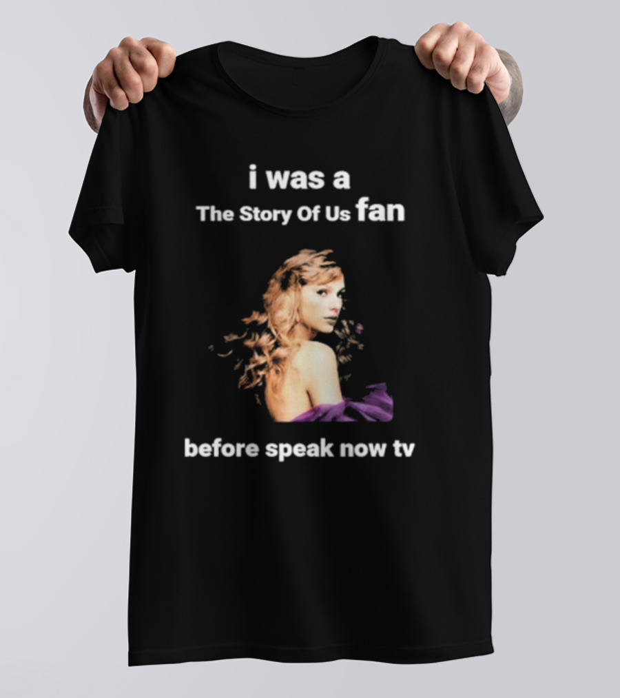 I Was The Story Of Us Fan Prior To Speak Now TV T-Shirt