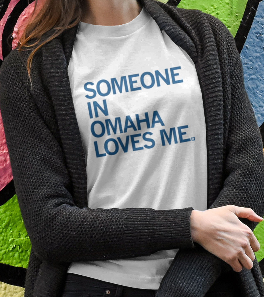 SOMEONE IN OMAHA LOVES ME T-Shirt