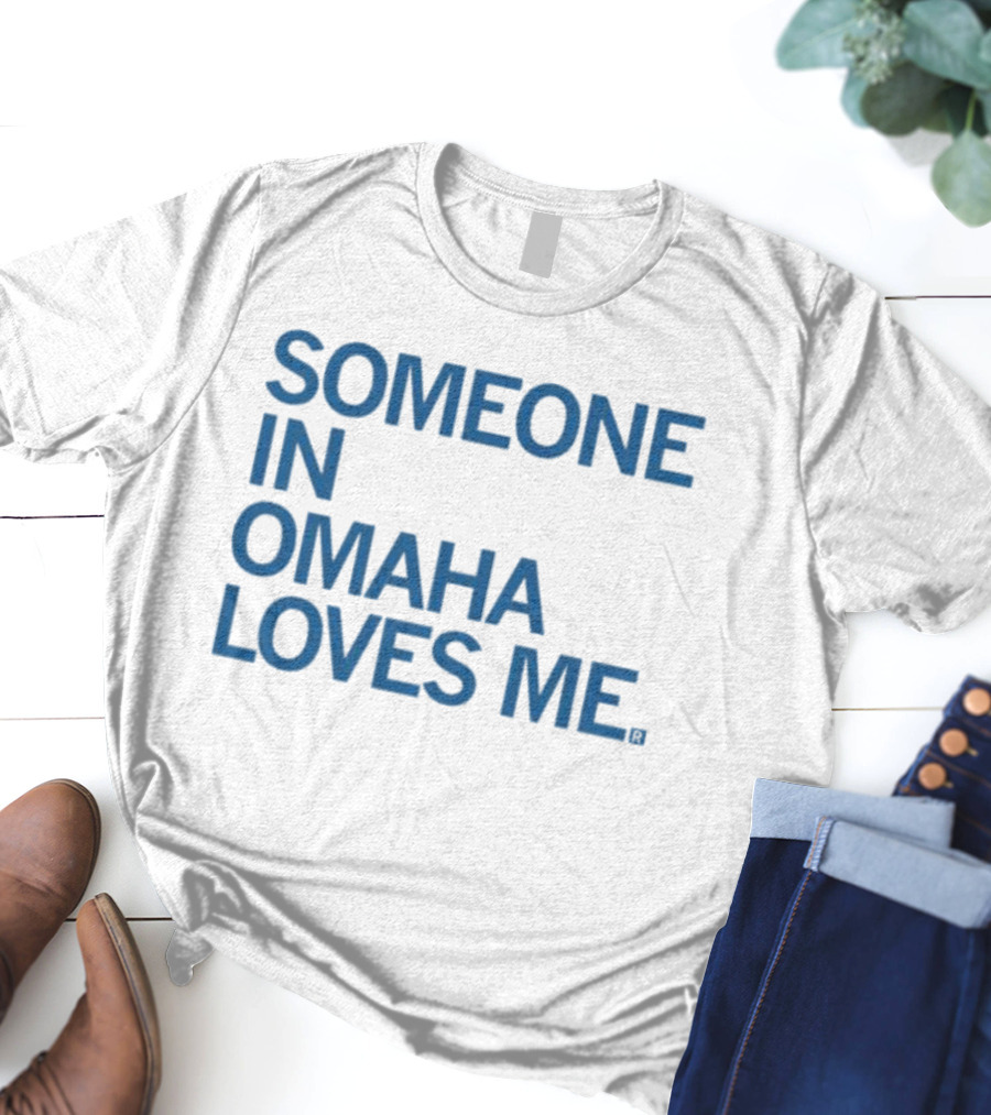 SOMEONE IN OMAHA LOVES ME T-Shirt