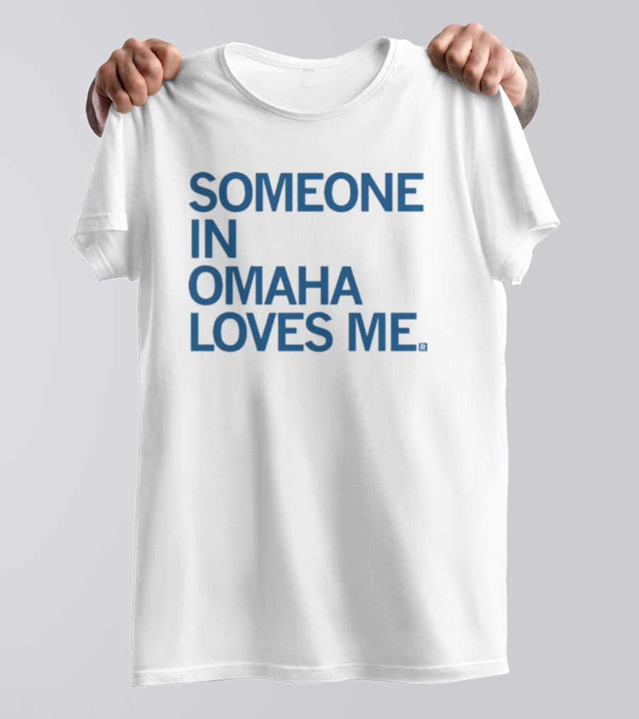 SOMEONE IN OMAHA LOVES ME T-Shirt