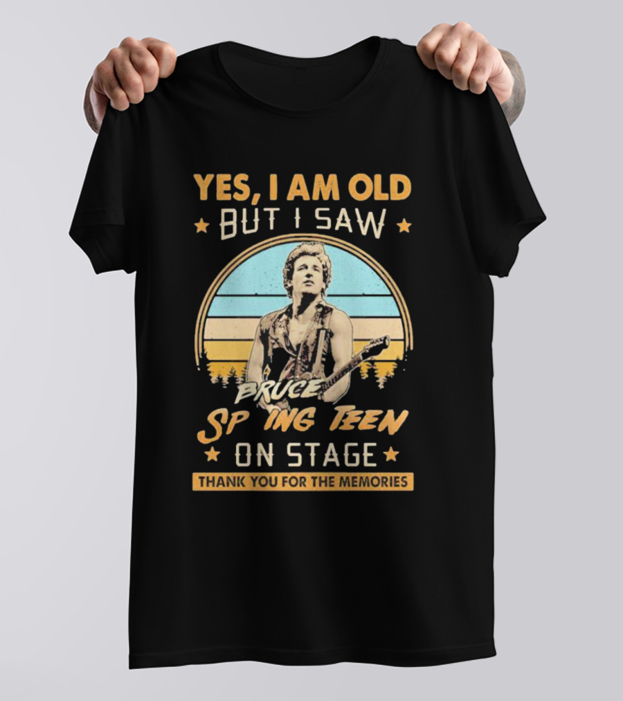 Yes I Am Old But I Saw Bruce Springsteen On Stage Thank You For The Memories T-Shirt