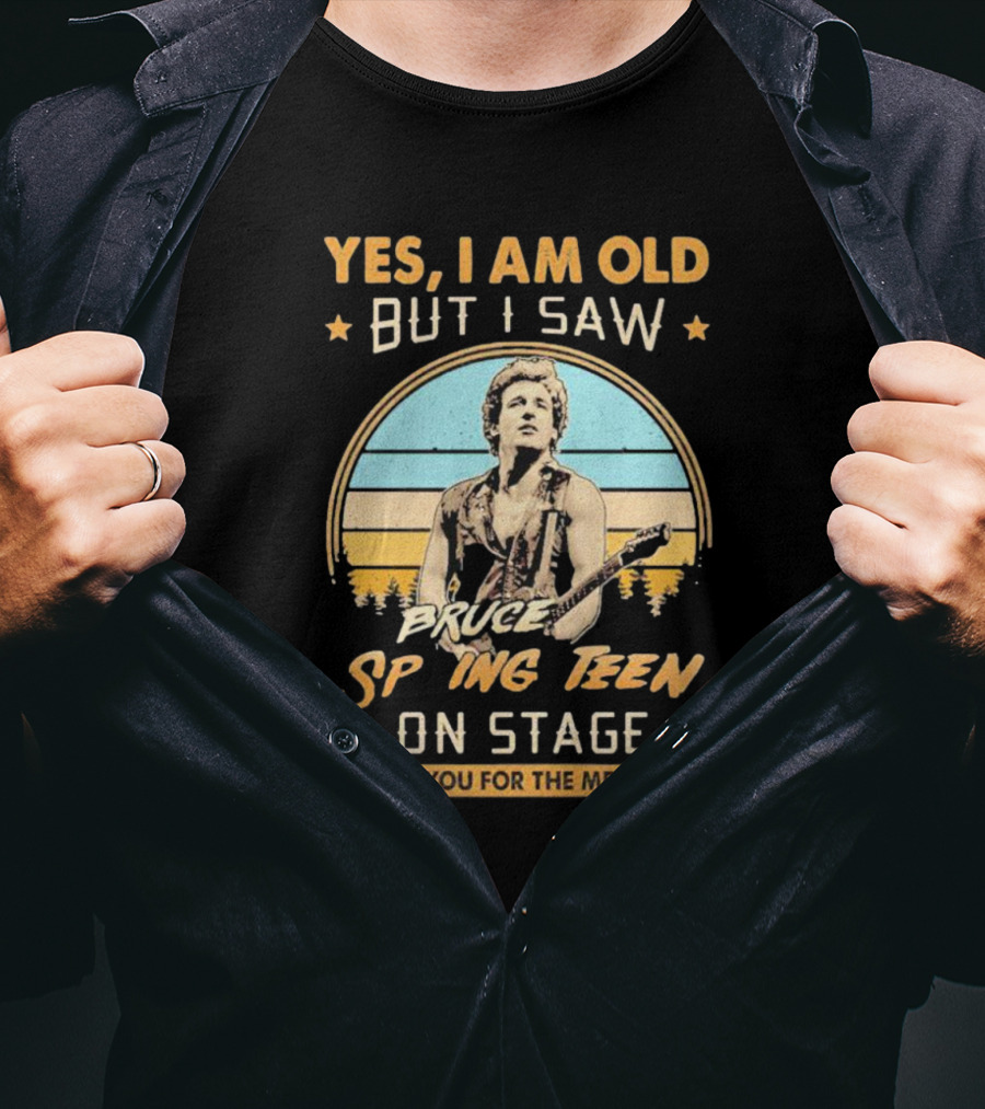 Yes I Am Old But I Saw Bruce Springsteen On Stage Thank You For The Memories T-Shirt