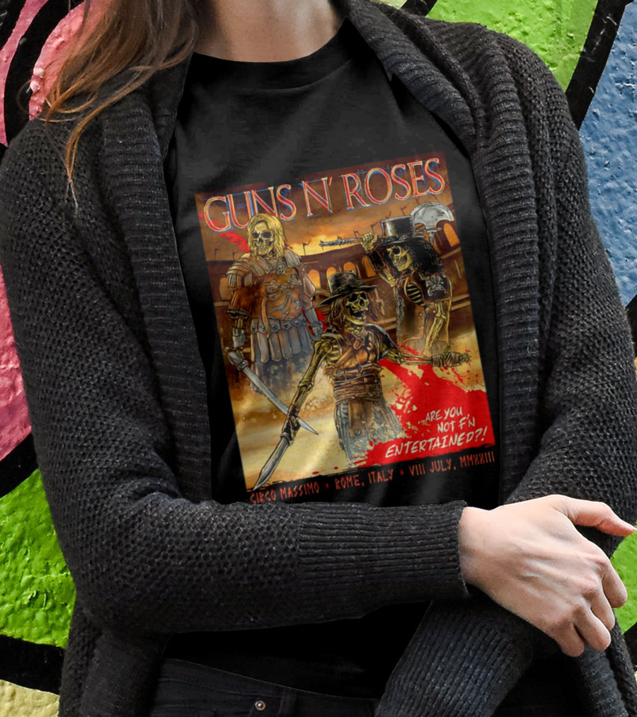 Guns N' Roses Circo Massimo Rome Italy VIII July MMXXIII Skeleton Warriors Are You Not F'N Entertained T-Shirt