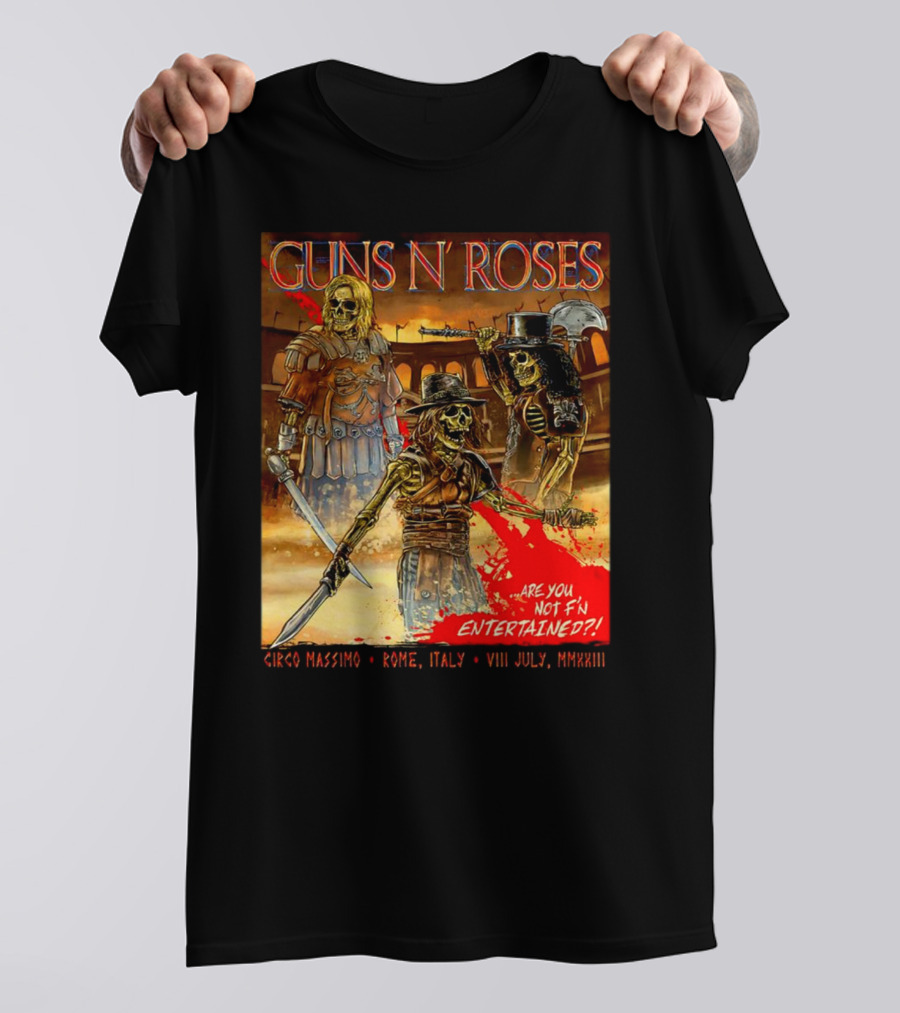 Guns N' Roses Circo Massimo Rome Italy VIII July MMXXIII Skeleton Warriors Are You Not F'N Entertained T-Shirt