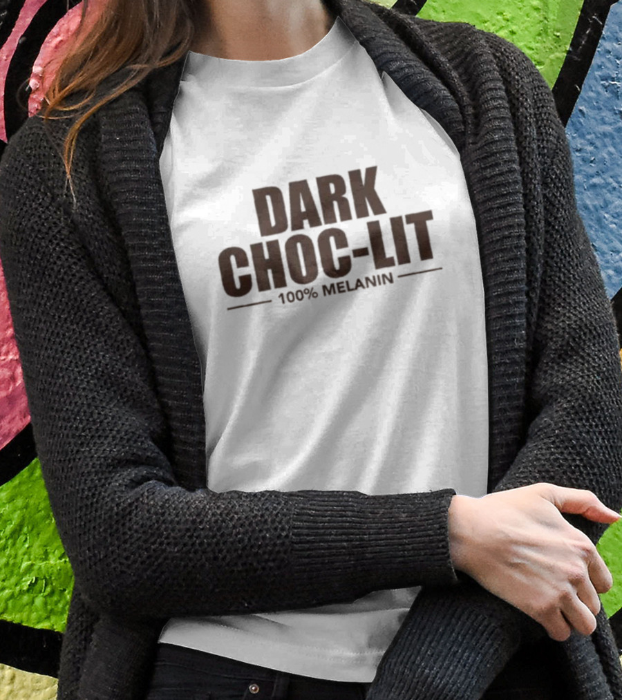 Dark Choc-Lit 100% Melanin T-Shirt