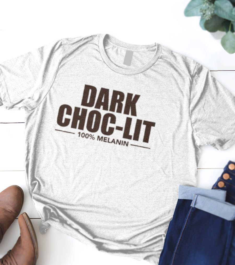 Dark Choc-Lit 100% Melanin T-Shirt