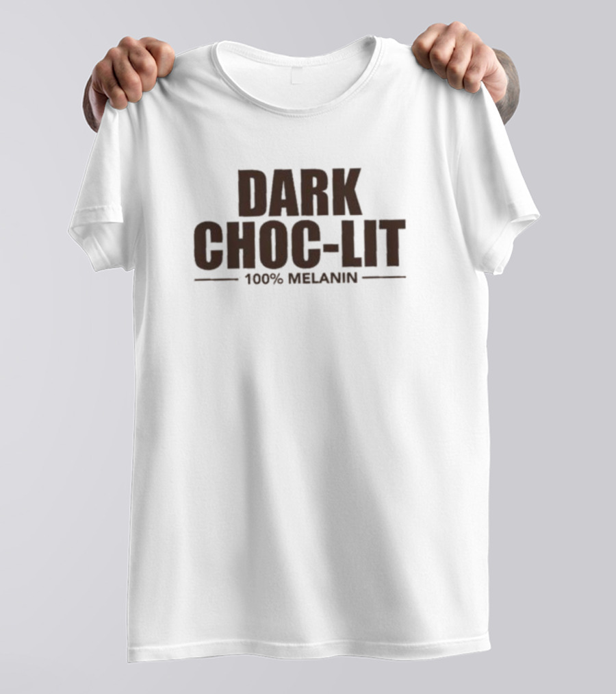 Dark Choc-Lit 100% Melanin T-Shirt
