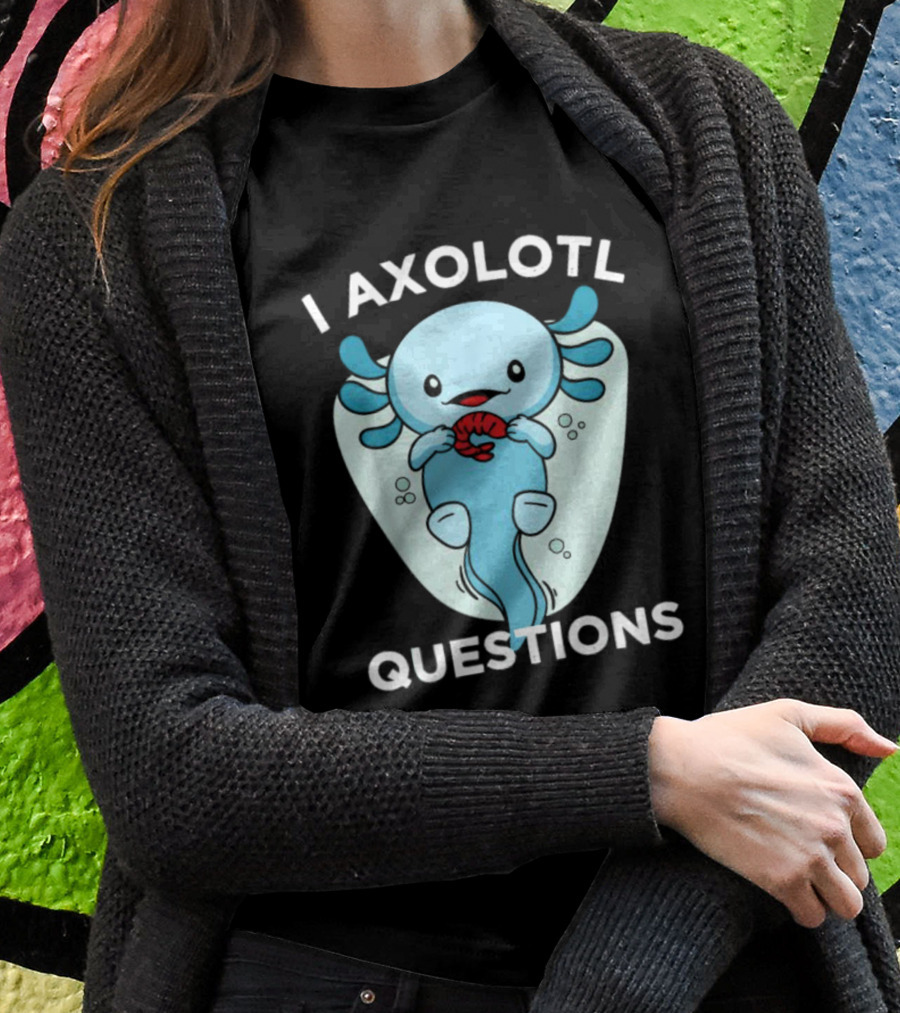 I Axolotl Questions Cute Kawaii Axolotl T-Shirt