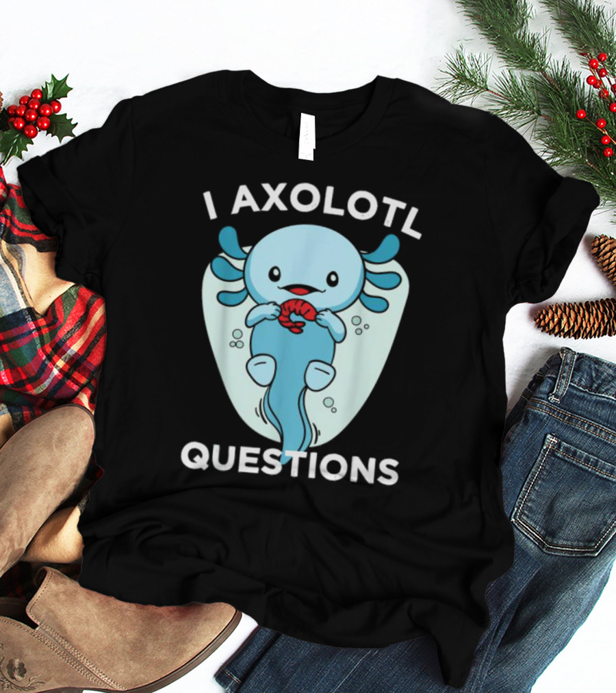 I Axolotl Questions Cute Kawaii Axolotl T-Shirt