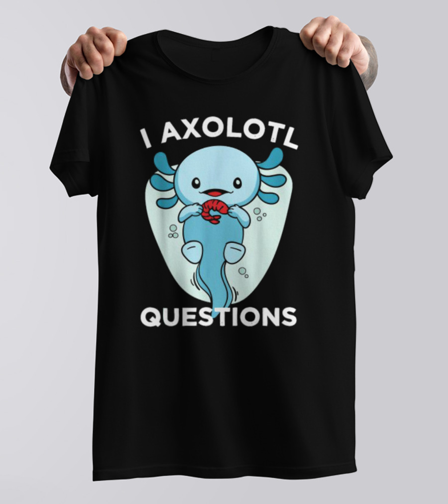 I Axolotl Questions Cute Kawaii Axolotl T-Shirt