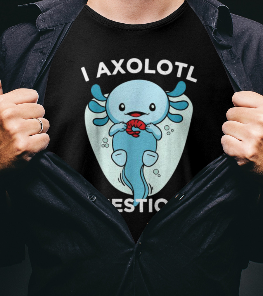 I Axolotl Questions Cute Kawaii Axolotl T-Shirt