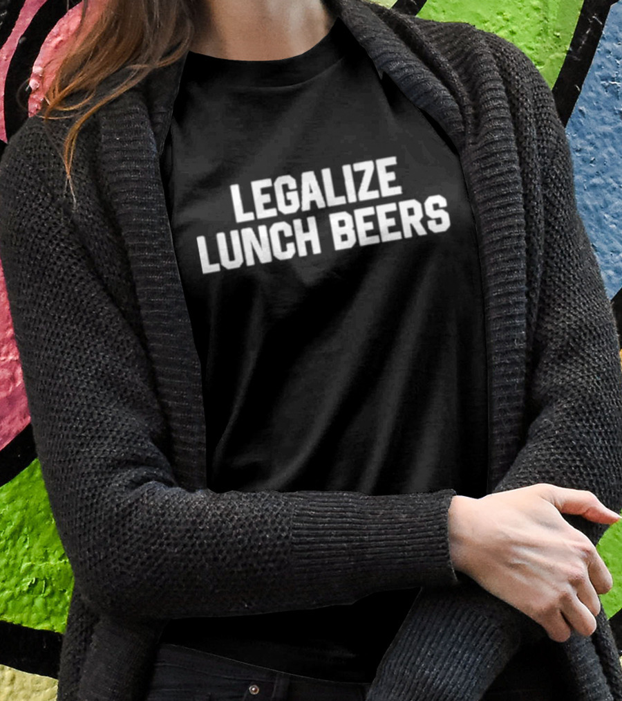 Middleclassfancy Merch Legalize Lunch Beers T-Shirt