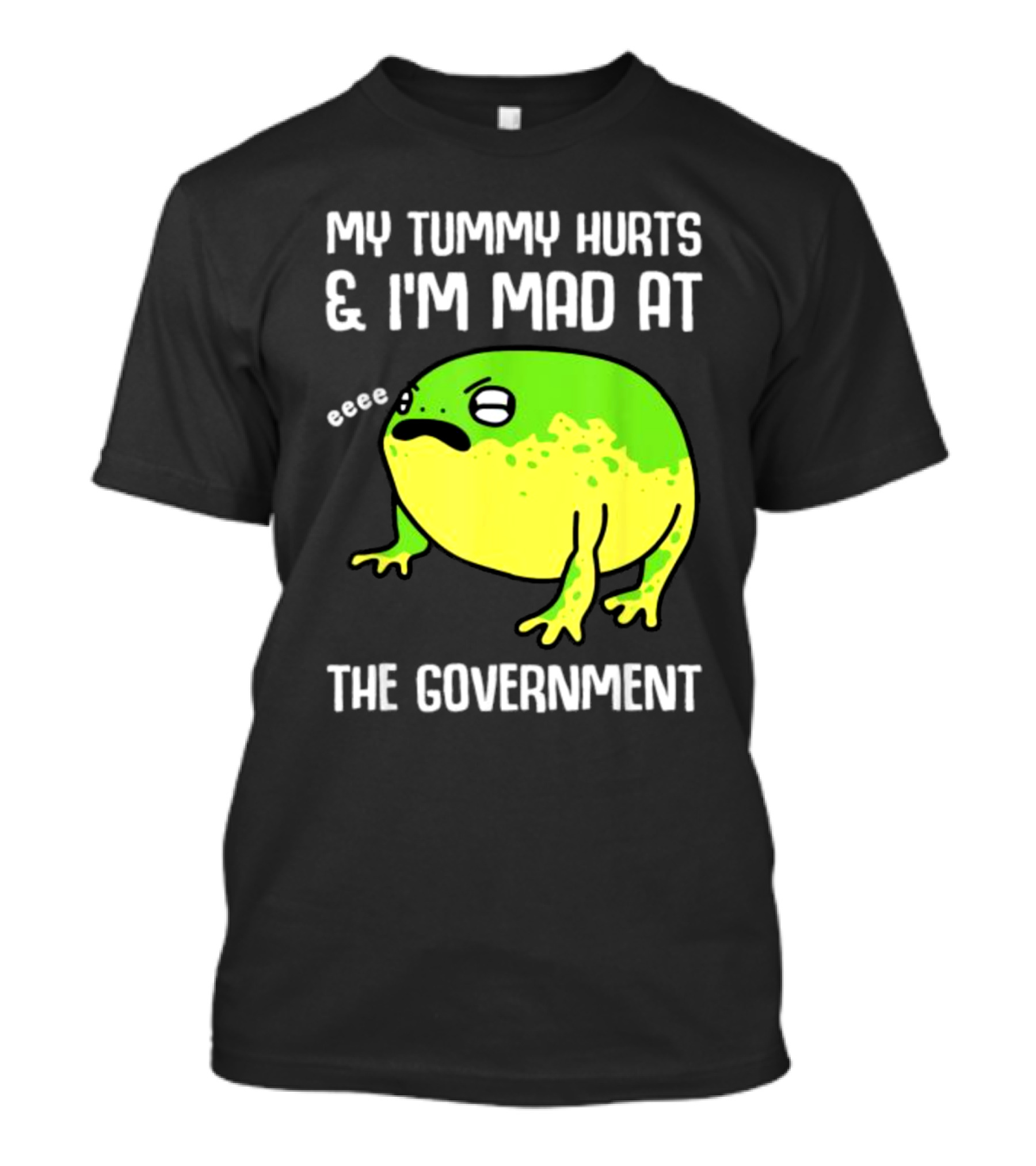 My Tummy Hurts And I'm Mad At The Government Frog Eeee T-Shirt