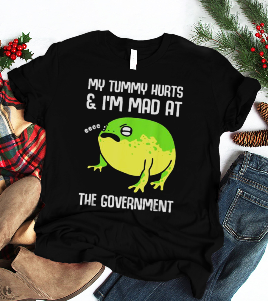My Tummy Hurts And I'm Mad At The Government Frog Eeee T-Shirt
