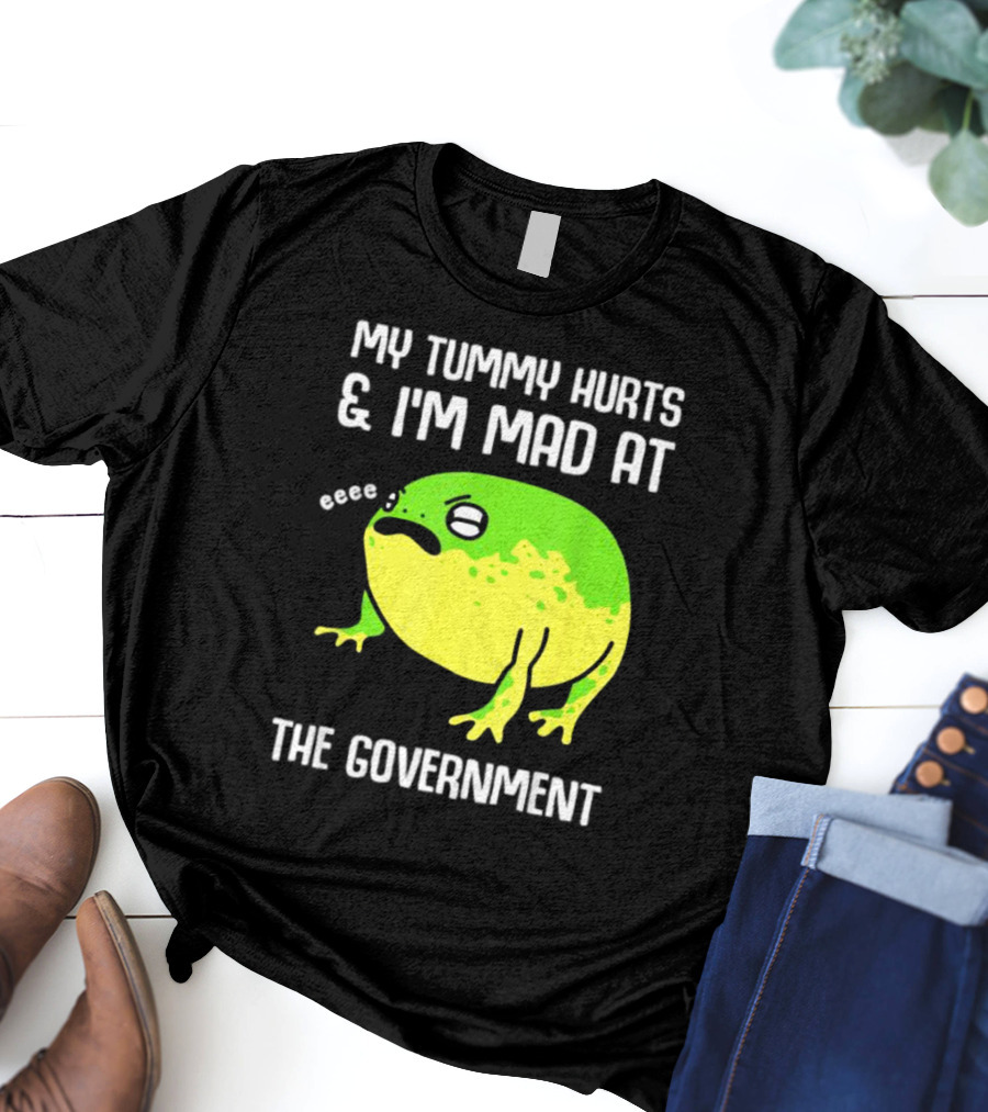 My Tummy Hurts And I'm Mad At The Government Frog Eeee T-Shirt