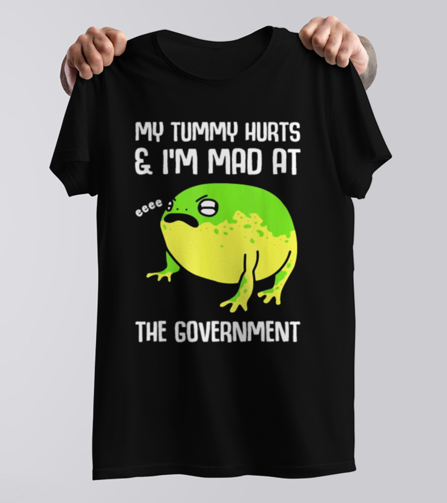 My Tummy Hurts And I'm Mad At The Government Frog Eeee T-Shirt