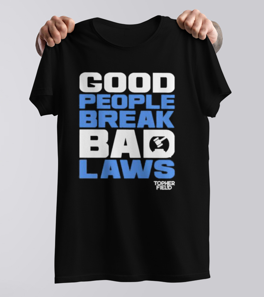 Good People Break Bad Laws Topher Field Spike Cohen T-Shirt