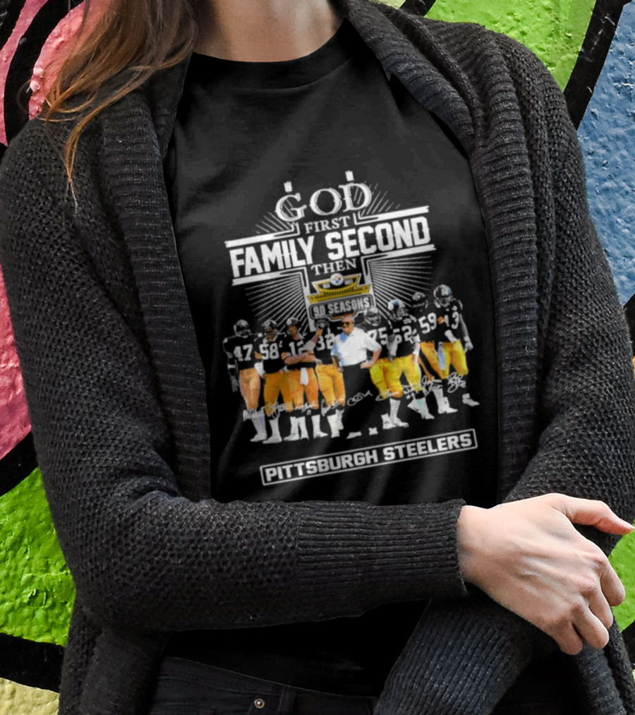 God First Family Second Then 90 Seasons Pittsburgh Steelers Football Team Players T-Shirt