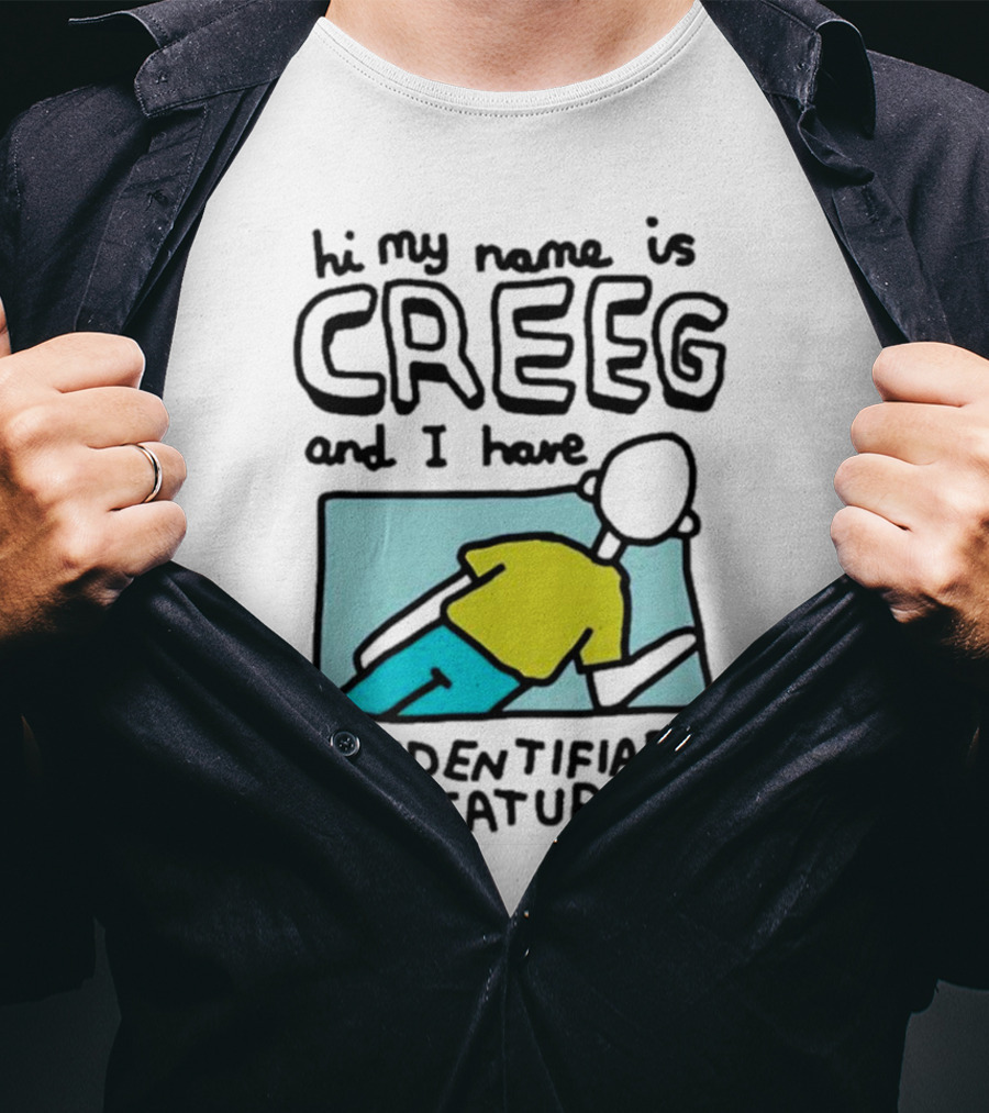 Hi My Name Is CREEG And I Have No Identifiable Features T-Shirt
