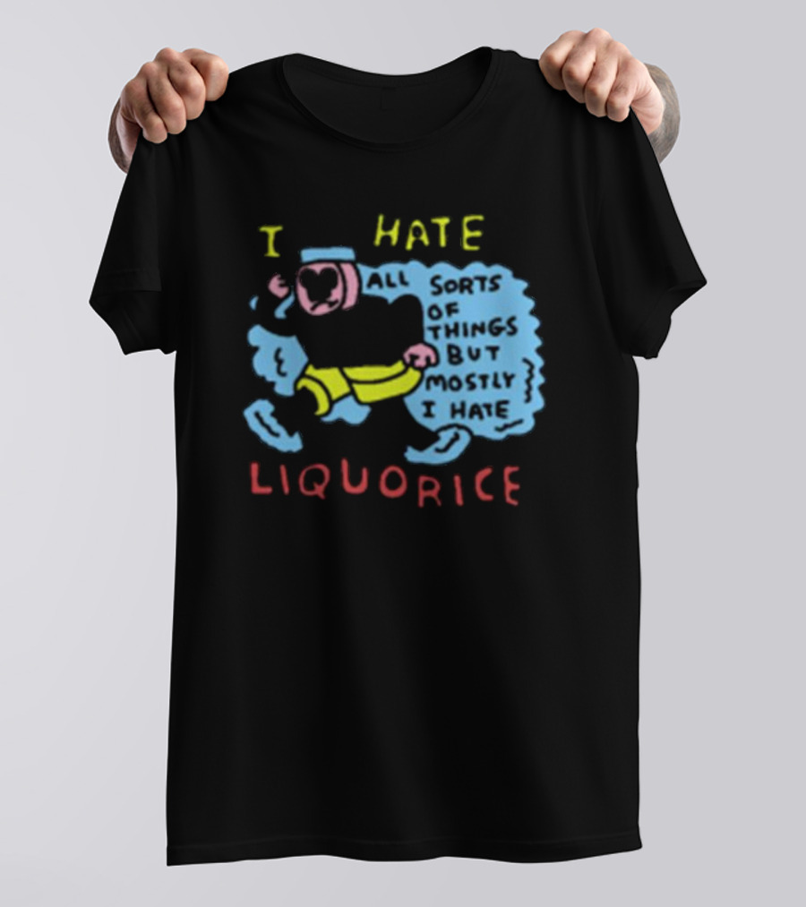 I Hate Liquorice All Sorts Of Things But Mostly I Hate Liquorice T-Shirt