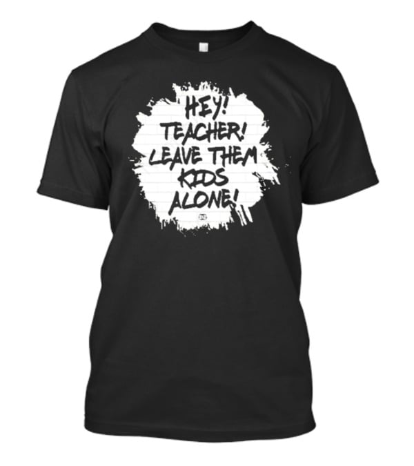 Hey Teacher Leave Them Kids Alone T-Shirt
