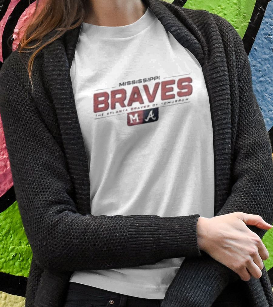 Mississippi Braves The Atlanta Braves Of Tomorrow M A T-Shirt