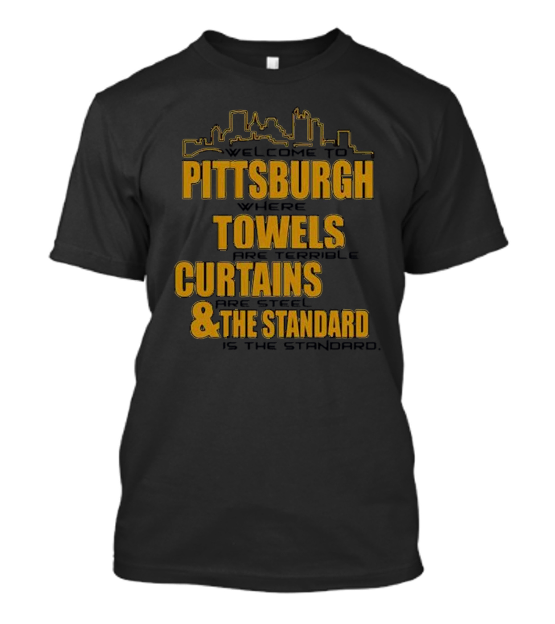 Pittsburgh Towels Are Terrible Curtains Are Steel The Standard Is The Standard T-Shirt