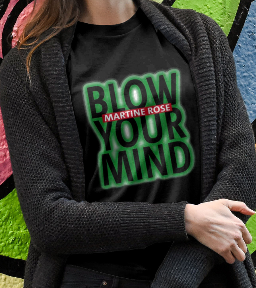 Blow Your Mind Martine Rose T-Shirt