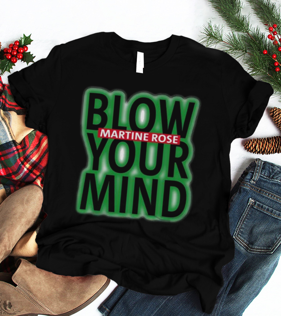 Blow Your Mind Martine Rose T-Shirt