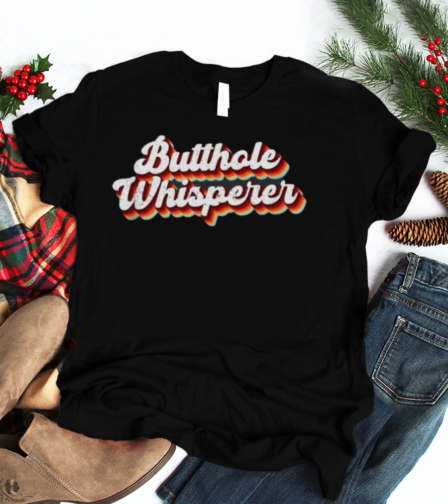 Butthole Whisperer Funny Sarcastic Jokes T-Shirt