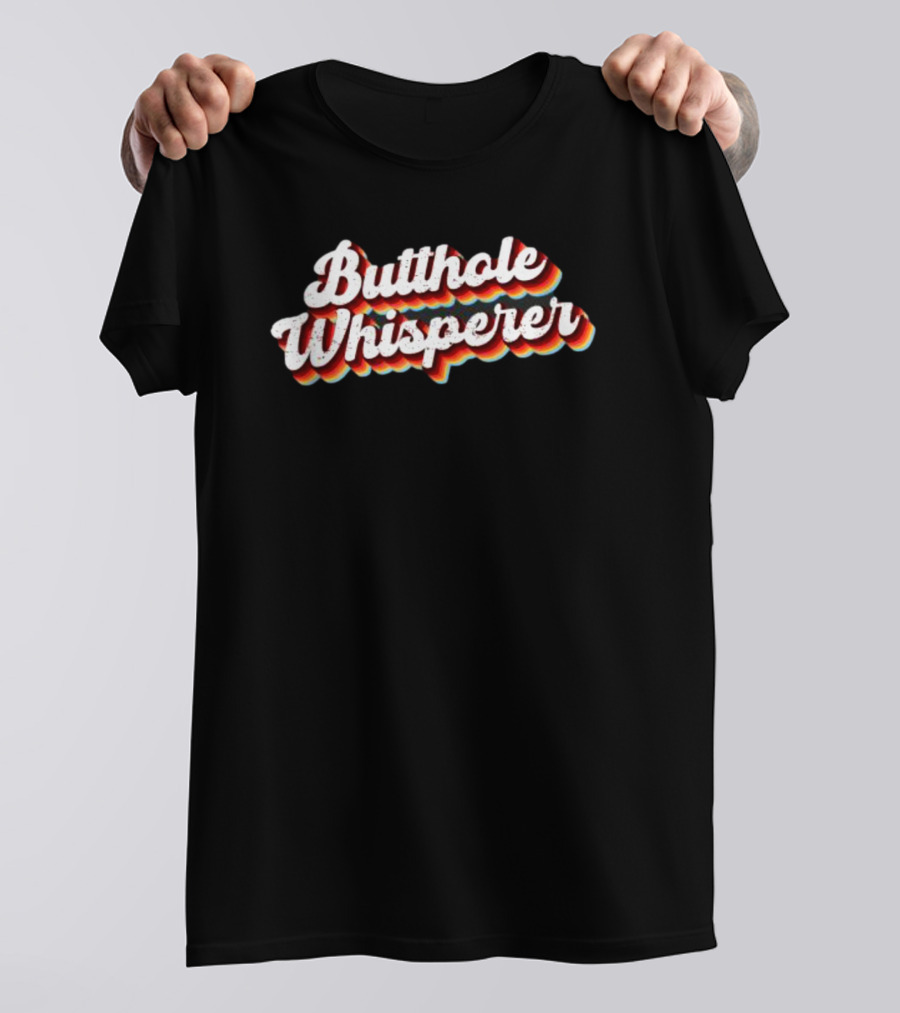 Butthole Whisperer Funny Sarcastic Jokes T-Shirt