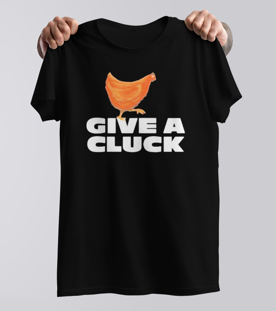 Give A Cluck Chicken T-Shirt