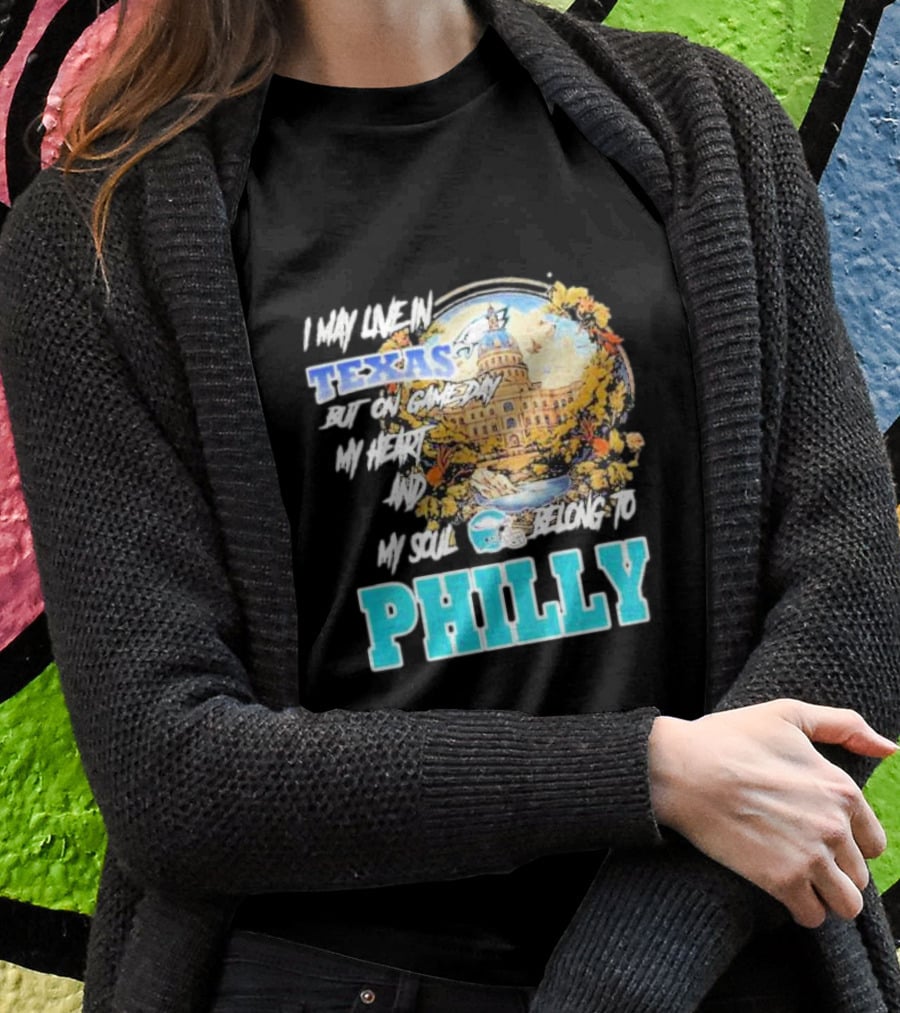 I May Live In Texas But On Game Day My Heart And My Soul Belong To Philly Football Capitol Helmet T-Shirt