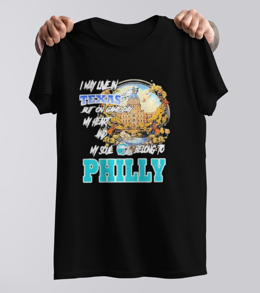 I May Live In Texas But On Game Day My Heart And My Soul Belong To Philly Football Capitol Helmet T-Shirt