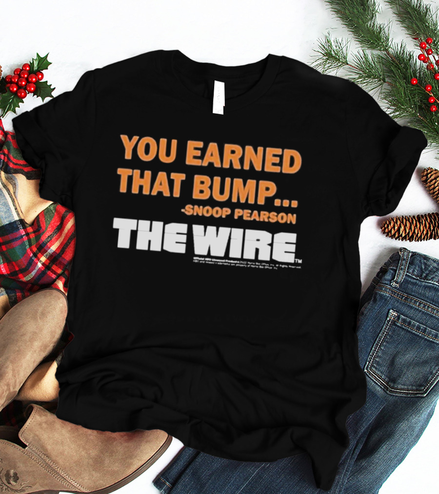 You Earned That Bump Snoop Pearson The Wire T-Shirt