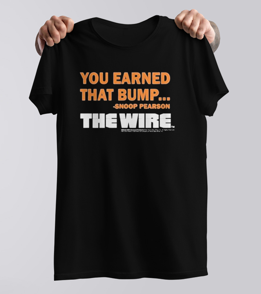 You Earned That Bump Snoop Pearson The Wire T-Shirt
