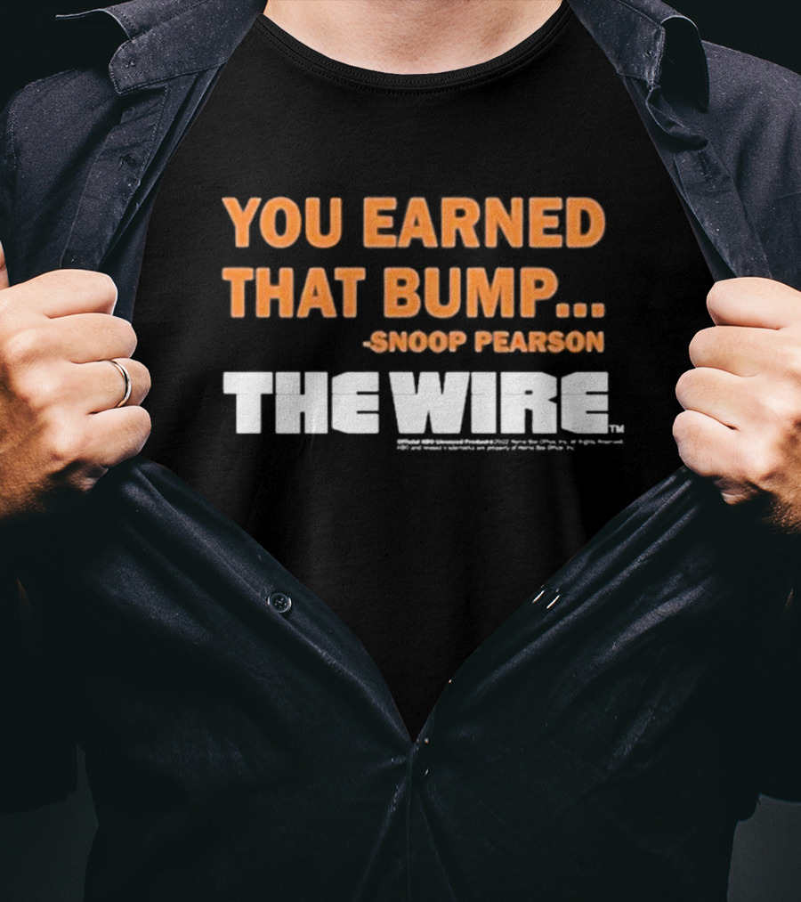 You Earned That Bump Snoop Pearson The Wire T-Shirt