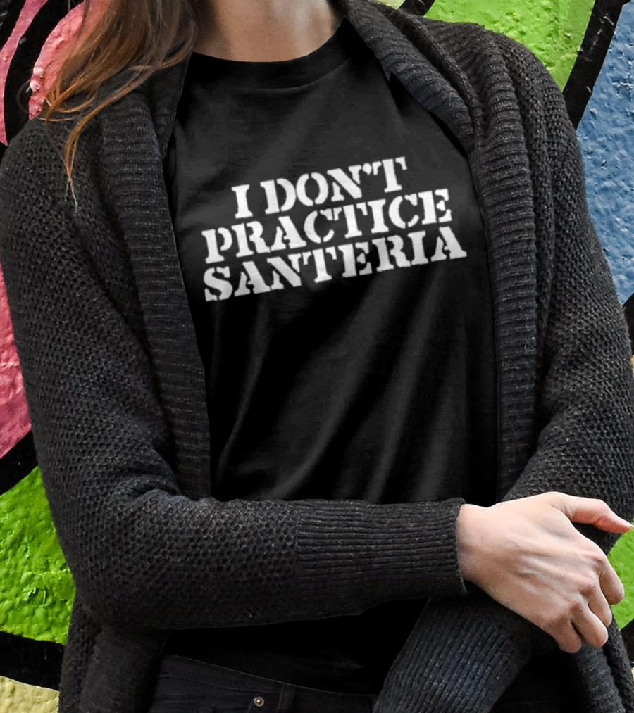 I Don’t Practice Santeria Sublime Lyric Reference T-Shirt