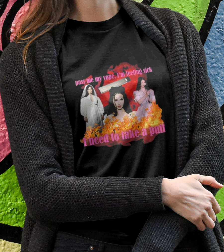 Pass Me My Vape I'm Feeling Sick I Need To Take A Puff T-Shirt