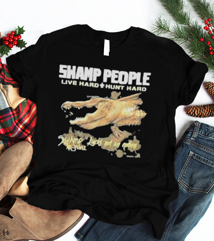 Swamp People Live Hard Hunt Hard Luck's Not An Option Alligator T-Shirt