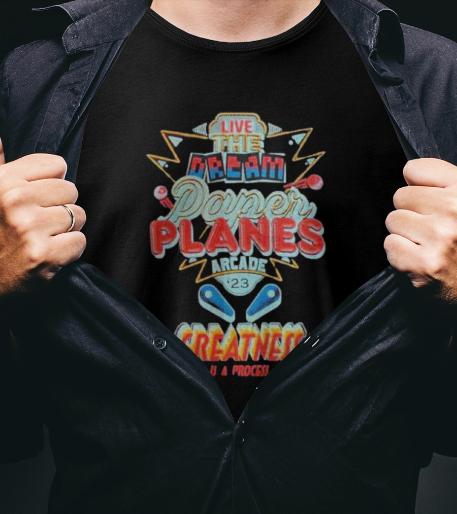 Live The Dream Paper Planes Arcade 23 Greatness Is A Process T-Shirt